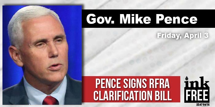Governor Pence Signs Religious Freedom Restoration Act Clarification ...